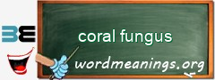 WordMeaning blackboard for coral fungus